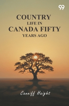 Paperback Country Life In Canada Fifty Years Ago Book