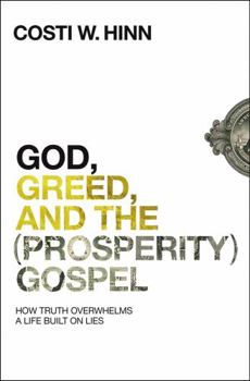 Paperback God, Greed, and the (Prosperity) Gospel: How Truth Overwhelms a Life Built on Lies Book