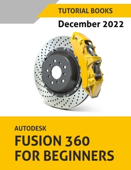 Paperback Autodesk Fusion 360 For Beginners (December 2022): Colored Book