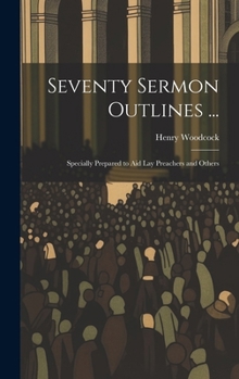 Hardcover Seventy Sermon Outlines ...: Specially Prepared to Aid Lay Preachers and Others Book