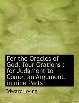 Paperback For the Oracles of God, Four Orations: For Judgment to Come, an Argument, in Nine Parts [Large Print] Book