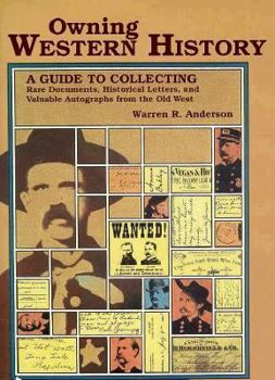 Hardcover Owning Western History: A Guide to Collecting Rare Documents, Historical Letters, and Valuable Autographs from the Old West Book