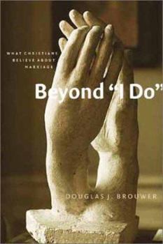 Paperback Beyond "I Do": What Christians Believe about Marriage Book