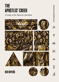 The Apostles' Creed: A Guide to the Ancient Catechism - Book  of the Christian Essentials Series