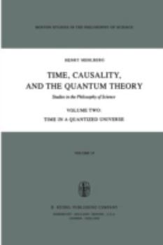 Paperback Time, Causality, and the Quantum Theory: Studies in the Philosophy of Science Volume Two Time in a Quantized Universe Book