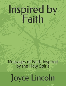 Inspired by Faith: Messages of Faith Inspired by the Holy Spirit