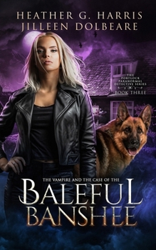 The Vampire and the Case of the Baleful Banshee: An Urban Fantasy Novel (The Portlock Paranormal Detective Series) - Book #3 of the Portlock Paranormal Detective Series