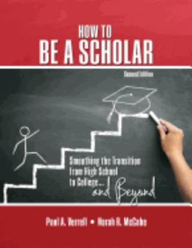 Paperback How to Be a Scholar: Smoothing the Transition from High School to College...and Beyond Book