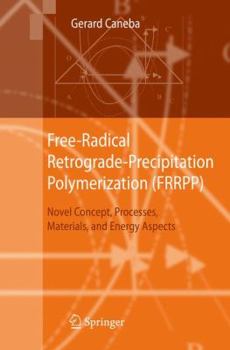 Hardcover Free-Radical Retrograde-Precipitation Polymerization (FRRPP): Novel Concept, Processes, Materials, and Energy Aspects Book