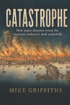 Paperback Catastrophe: How Major Disasters Reveal the Insurance Industry's Dark Underbelly Book