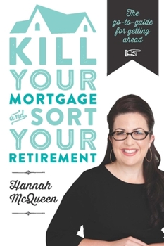 Paperback Kill Your Mortgage and Sort Your Retirement: The Go-To Guide for Getting Ahead Book