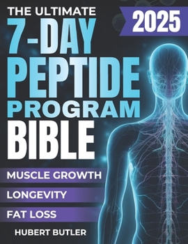 Paperback The Ultimate 7-Day Peptide Program Bible: Fast-Track Your Journey to Muscle Growth, Fat Loss, and Longevity Book