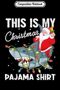 Composition Notebook: This Is My Christmas Pajama Santa Riding Shark  Journal/Notebook Blank Lined Ruled 6x9 100 Pages