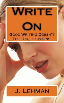 Paperback Write On: Good Writing Doesn't Tell Us, It Listens. Book