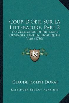 Coup-D'Oeil Sur La Litterature, Part 2: Ou Collection De Differens Ouvrages, Tant En Prose Qu’en Vers (1780)