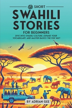 Paperback 69 Short Swahili Stories for Beginners: Dive Into Swahili Culture, Expand Your Vocabulary, and Master Basics the Fun Way! Book