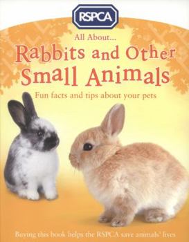 Paperback All About Rabbits and Other Small Animals (RSPCA) [Unknown] Book