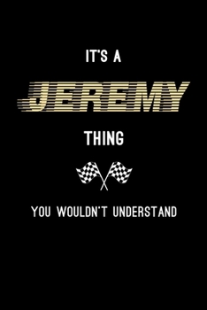 It's A Jeremy Thing, You Wouldn't Understand: Personalized Notebook Journal With Name Blank Lined Customized Diary Logbook Gifts
