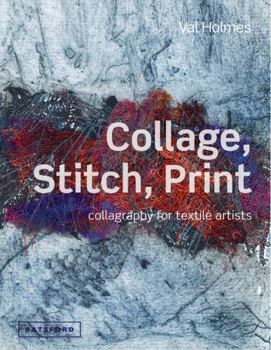 Hardcover Collage, Stitch, Print: Collagraphy for Textile Artists Book