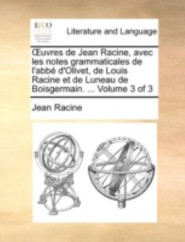 Paperback Uvres de Jean Racine, Avec Les Notes Grammaticales de L'Abb D'Olivet, de Louis Racine Et de Luneau de Boisgermain. ... Volume 3 of 3 [French] Book