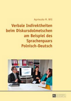 Hardcover Verbale Indirektheiten Beim Diskursdolmetschen Am Beispiel Des Sprachenpaars Polnisch-Deutsch [German] Book