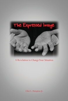 Paperback The Expressed Image: A Revelation to Change Your Situation Book