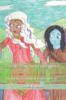 Paperback Create Your own Superhero!: Character Creation in Ten Easy Steps Book