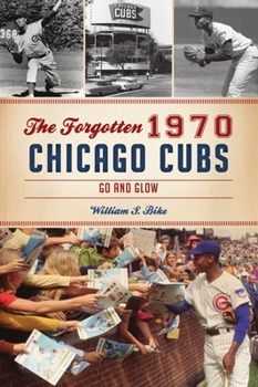 Paperback The Forgotten 1970 Chicago Cubs: Go and Glow Book