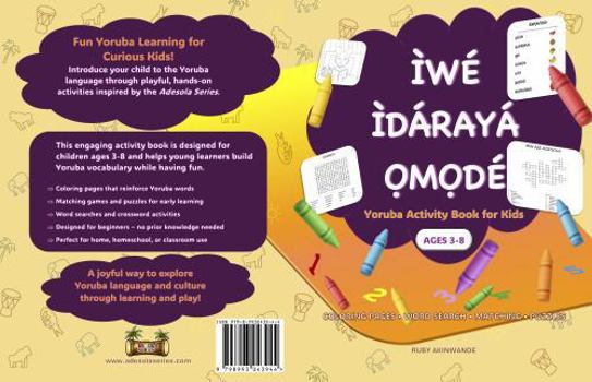 Yoruba Activity Book for Kids - Ìwé Ìdárayá Omodé (Learn Yoruba Language): A Fun and Engaging Way for Kids Ages 3 - 8 to Learn Yoruba at Home or ... Yoruba-English Bilingual Books for Children)