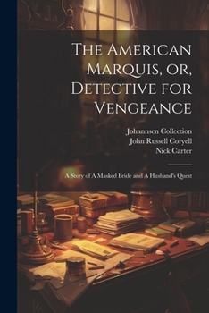 Paperback The American Marquis, or, Detective for Vengeance: A Story of A Masked Bride and A Husband's Quest Book