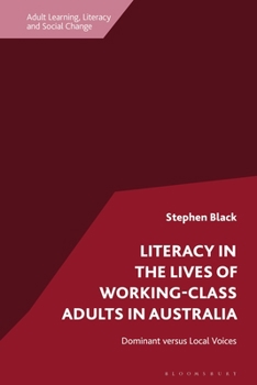 Hardcover Literacy in the Lives of Working-Class Adults in Australia: Dominant Versus Local Voices Book