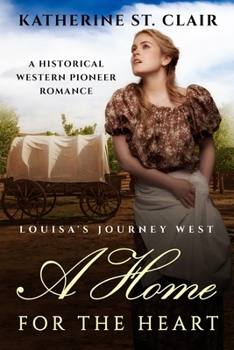 Paperback A Home for the Heart - Louisa's Journey's West: A Historical Western Pioneer Romance Book