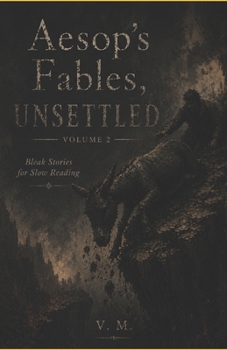 Paperback Aesop’s Fables, Unsettled - Volume 2: Bleak Stories for Slow Reading Book