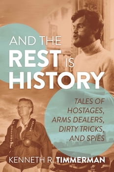 Hardcover And the Rest Is History: Tales of Hostages, Arms Dealers, Dirty Tricks, and Spies Book