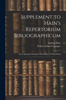 Paperback Supplement to Hain's Repertorium Bibliographicum: Or, Collections Toward a New Edition of That Work Book