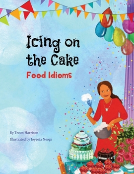 Paperback Icing on the Cake: Food Idioms (A Multicultural Book) Book