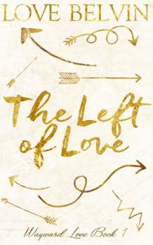 The Left of Love - Book #1 of the Wayward Love