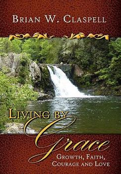 Hardcover Living by Grace: Growth, Faith, Courage and Love Book