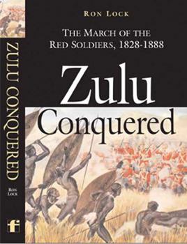 Hardcover Zulu Conquered: The March of the Red Soldiers, 1822-1888 Book