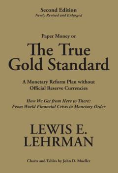 Hardcover The True Gold Standard - A Monetary Reform Plan without Official Reserve Currencies (Second Edition - Newly Revised and Enlarged) Book
