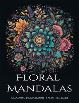 Paperback Floral Mandalas: A coloring book for anxiety and stress relief Book