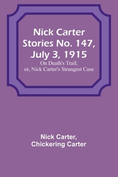 Paperback Nick Carter Stories No. 147, July 3, 1915: On Death's Trail; or, Nick Carter's Strangest Case Book