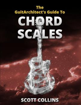 Paperback The GuitArchitect's Guide To Chord Scales Book
