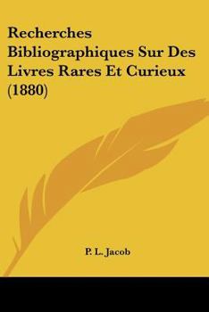 Recherches Bibliographiques Sur Des Livres Rares Et Curieux