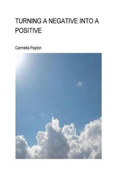Paperback Turning A Negative Into A Positive: Turning A Negative Into A Positive Book
