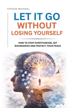 Paperback Let It Go Without Losing Yourself: How to Stop Overthinking, Set Boundaries, and Protect Your Peace Book