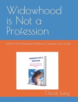 Paperback Widowhood is Not a Profession: Resilient Hearts: Navigating Widowhood's Challenges with Courage Book