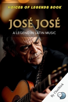 Paperback José José: A Legend in Latin Music: The Life and Legacy of El Príncipe de la Canción - A Journey Through José José's Iconic Voice and Timeless Music Book