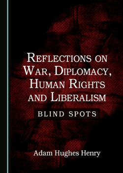 Hardcover Reflections on War, Diplomacy, Human Rights and Liberalism: Blind Spots Book