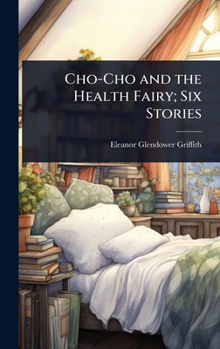 Cho-Cho and the Health Fairy; Six Stories